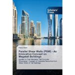 Produktbild von Feroz Alam – Parallel Shear Walls (PSW) – An Innovative Concept on Megatall Buildings: Applied to One Kilometer Tall Concrete Skyscraper. Concept of Concrete Reduction from Shear Walls of Tall Buildings